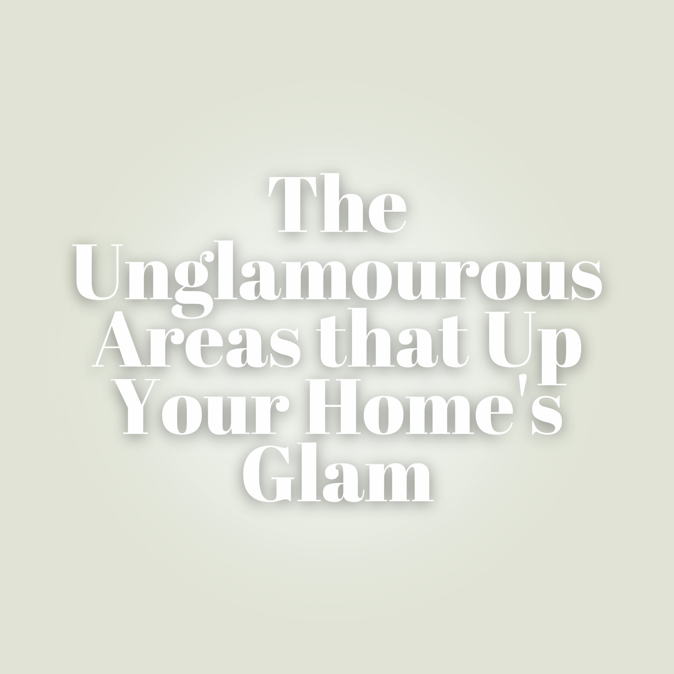 The Unglamorous Areas that Up Your Home’s Glam